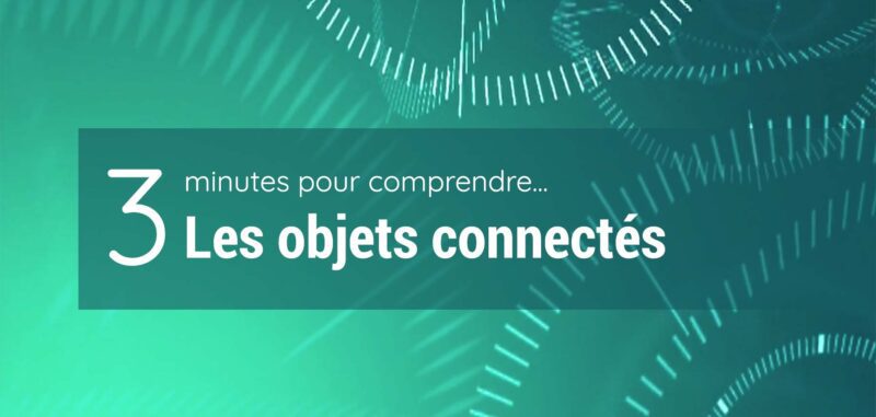 vidéo 3 minutes pour comprendre les objets connectés Waya Tech